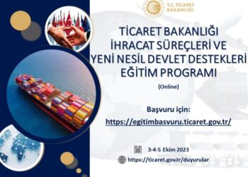 Ticaret Bakanlığı İhracat Süreçleri ve Yeni Nesil Devlet Destekleri Eğitim Programı Duyurusu