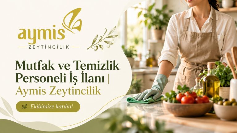 Aymis Zeytincilik Mutfak ve Temizlik Personeli Arıyor